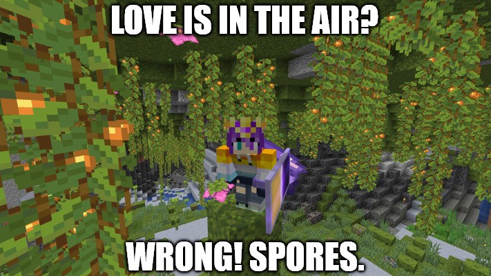 Ela stands in a lush cave, surrounded by glow berries and spore blossoms, and holding a spore blossom. There is text in Impact font, forming an image macro meme. Top text: LOVE IS IN THE AIR? Bottom Text: WRONG! SPORES.