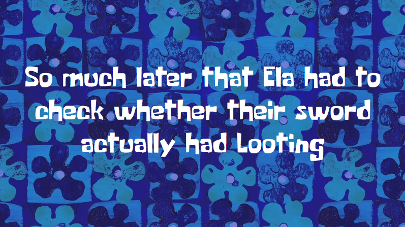 A SpongeBob SquarePants timecard on a blue background with flowers. The text reads: 'So much later that Ela had to check whether their sword actually had Looting'.